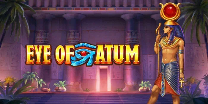 Strategi Bermain Slot Eye Of Atum Auto Panen Cuan